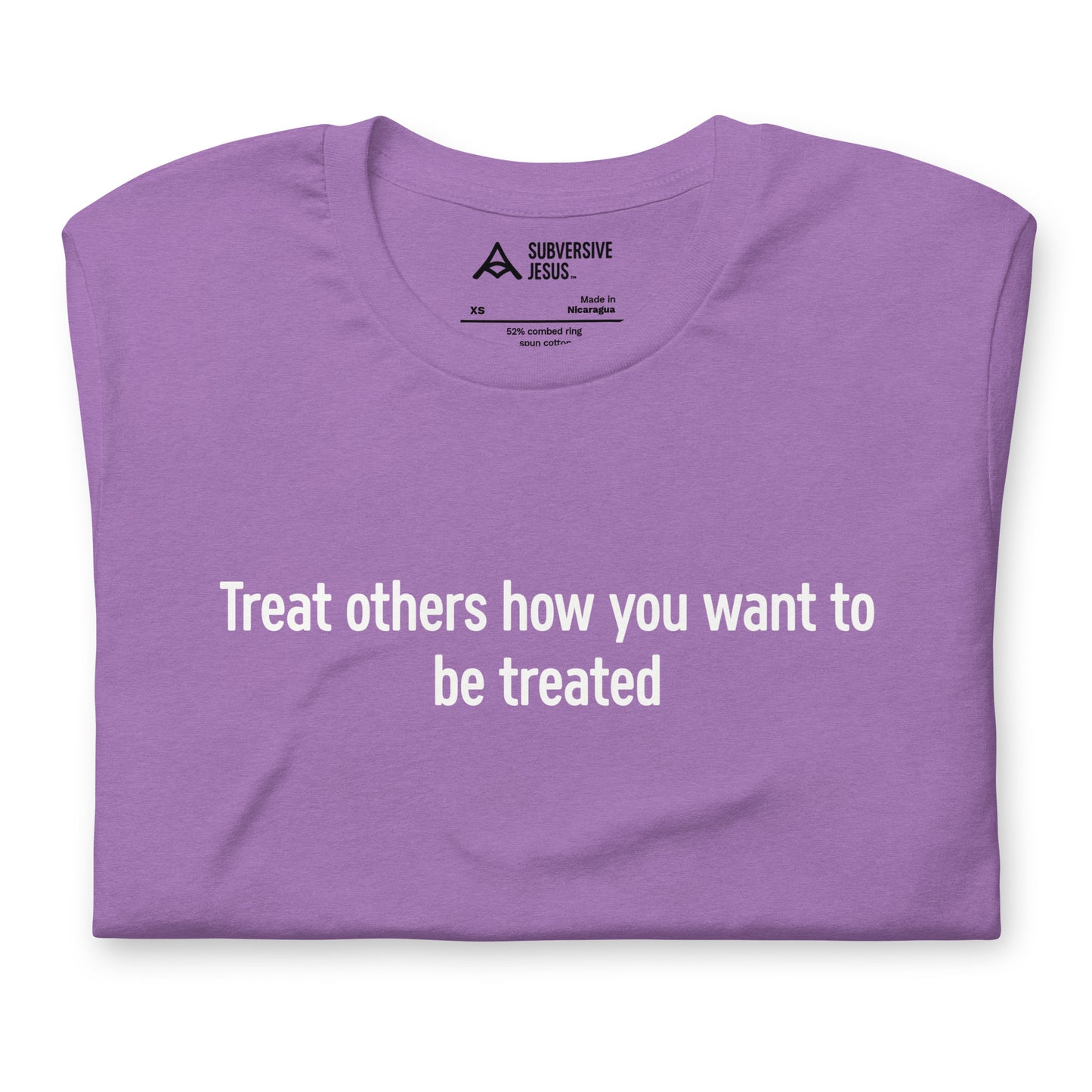 Treat Others How You Want to Be Treated (T-Shirt)