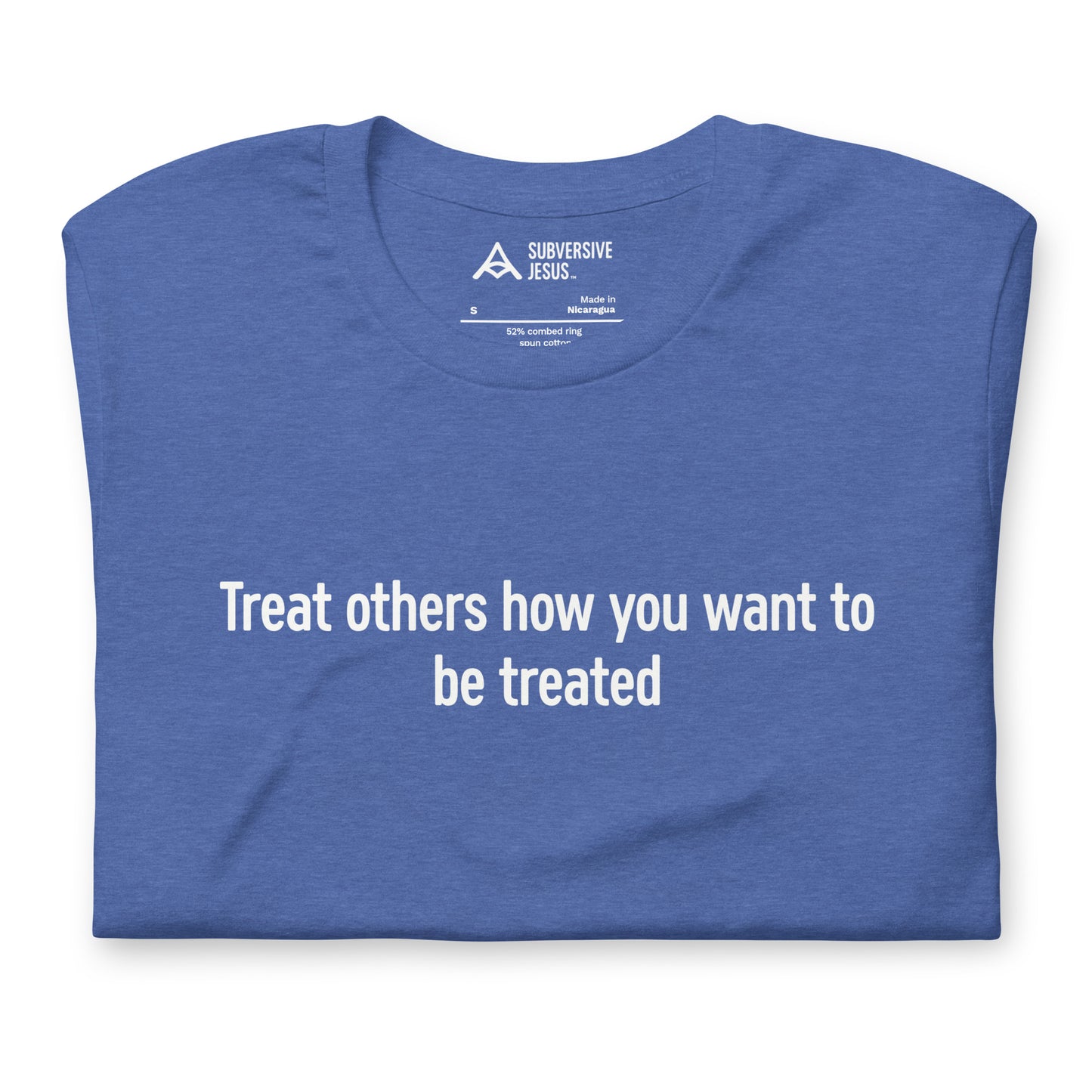 Treat Others How You Want to Be Treated (T-Shirt)