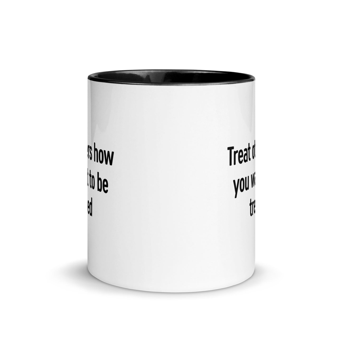 Treat Others How You Want To Be Treated (Mug)