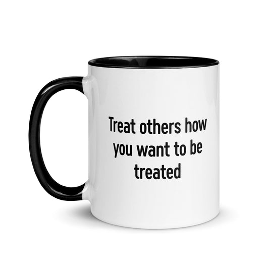 Treat Others How You Want To Be Treated (Mug)